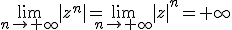 \lim_{n\to+\infty}|z^n|=\lim_{n\to+\infty}|z|^n=+\infty